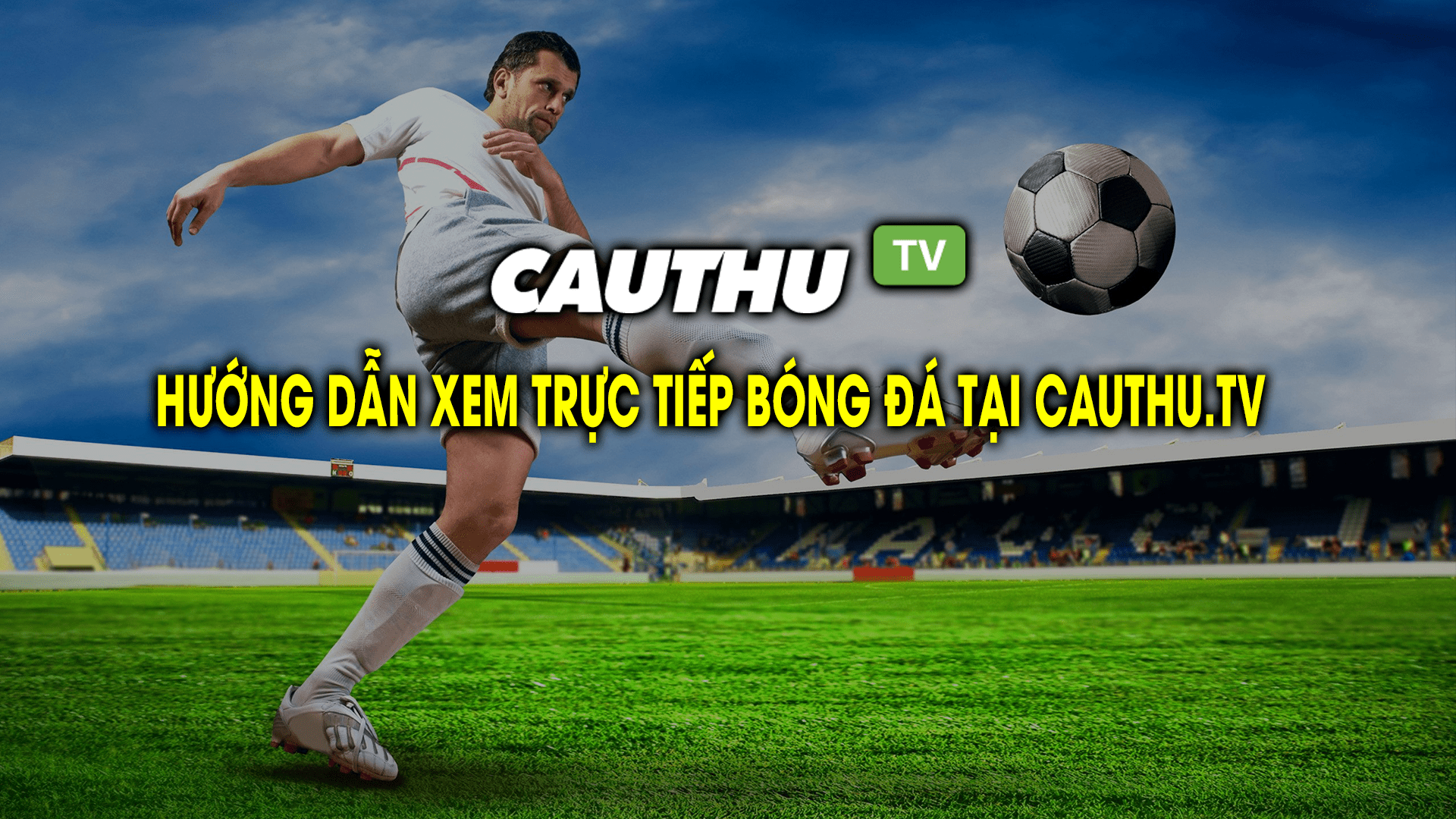 hướng dẫn-xem-trực tiếp-bóng đá-tại-Cauthu-TV
